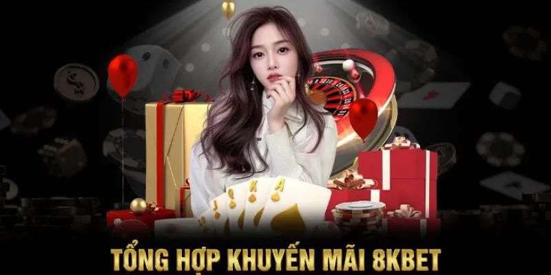 Các chương trình khuyến mãi 8kbet hot nhất hiện nay