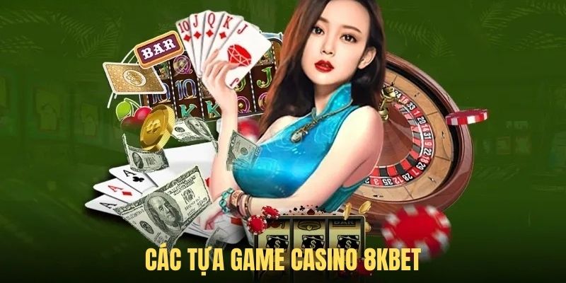 Các tựa game hot góp phần thành công cho Casino 8KBET