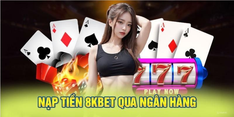 Nạp rút tiền tại nhà cái 8kbet chi tiết nhất