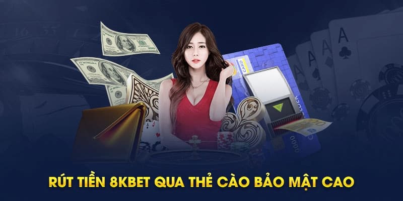 Hướng dẫn rút tiền 8KBET cơ bản qua thẻ cào